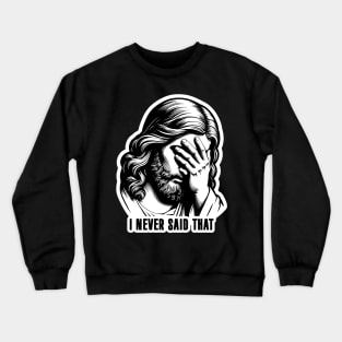 I Never Said That meme Jesus Christ Crewneck Sweatshirt